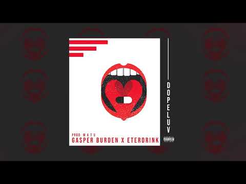 Gasper Burden x Eterdrink - Dopeluv (Prod. m a t u)