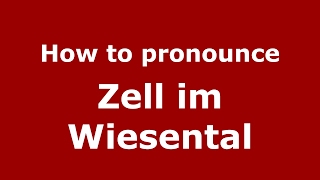 How to pronounce Zell Im Wiesental