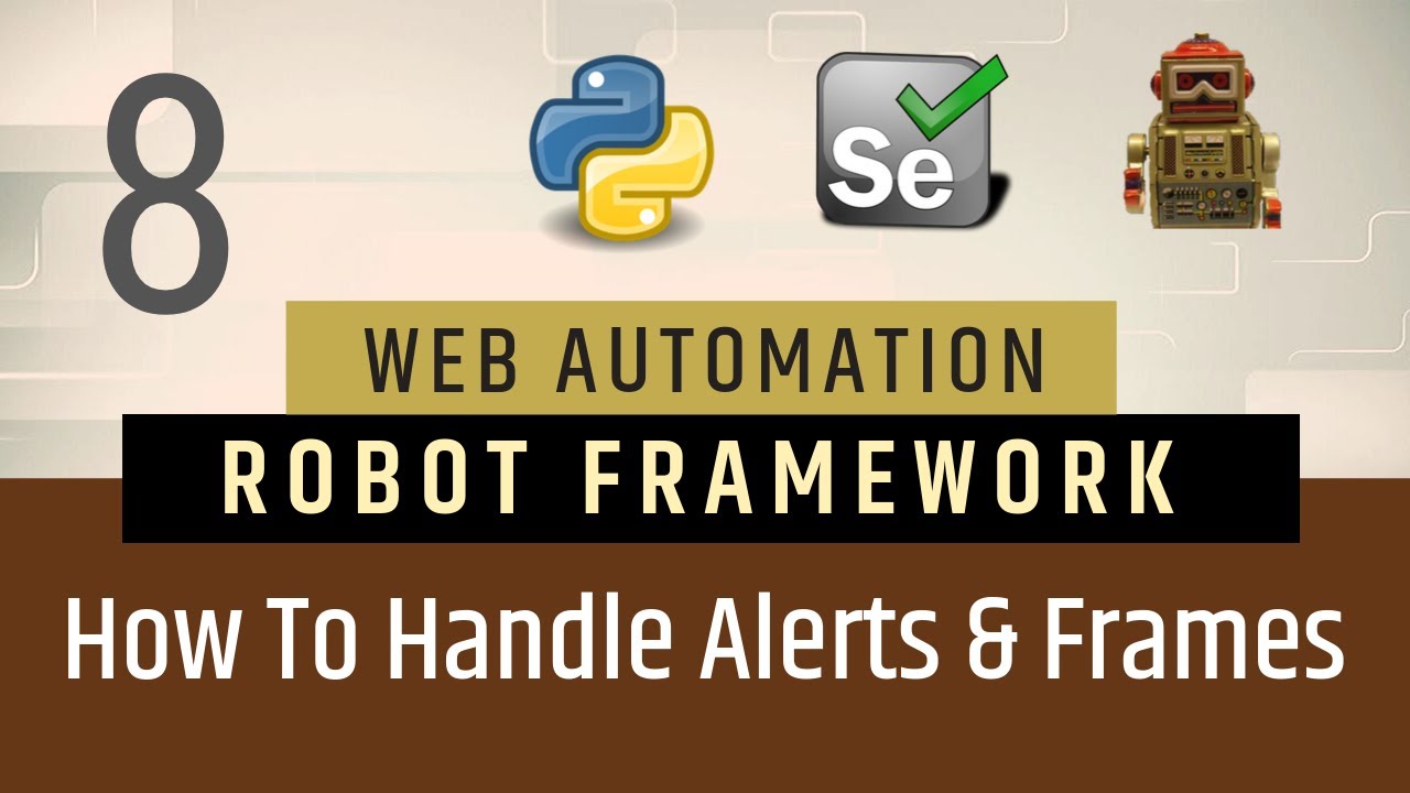 Part 8- How to Handle Alerts & Frames Robot Framework | Selenium with Python