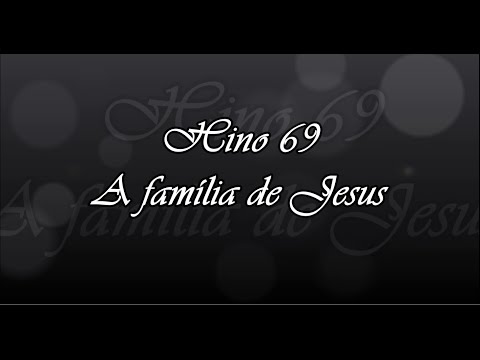 Hino 69 -  A família de Jesus