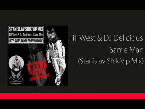Till West & DJ Delicious - Same Man (Stanislav Shik Vip Mix)