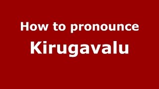 How to pronounce Kirugavalu