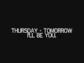 Thursday - Tomorrow I'll Be You