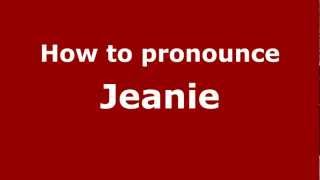 How to pronounce Jeanie