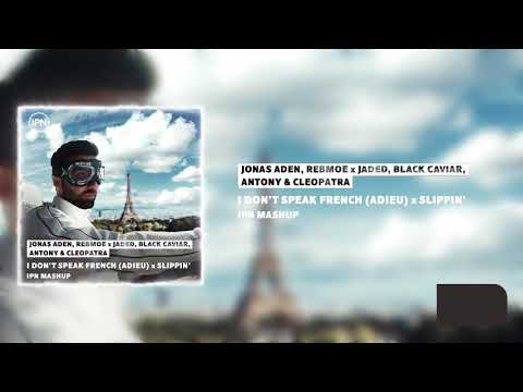 Jonas Aden/Jaded/Black Caviar/Antony/Cleopatra - I Don't Speak 🇫🇷 (Adieu) x Slippin' (IPN Mashup)