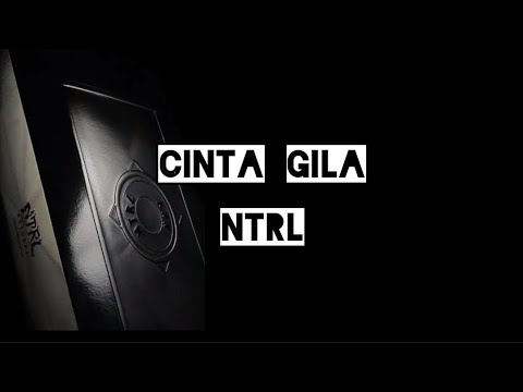 Cinta Gila - NTRL (Lirik)
