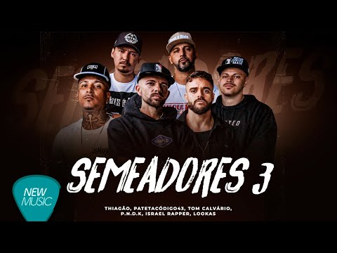 Thiagão, Patetacodigo43, Lookas, Tom Calvário, P.N.D.K, Israel Rapper - Semeadores 3