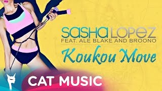 Sasha Lopez feat. Ale Blake &amp; Broono - Koukou Move (Official Single)
