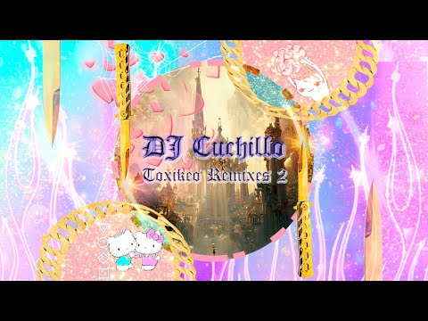 DJ CUCHILLO - TOXIKEO REMIXES #2