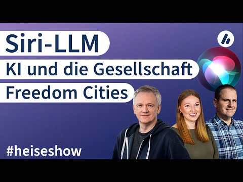 #heiseshow: Freedom Cities, Siri-LLM, KI und die Gesellschaft