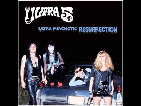 THE ULTRA 5 - ultra psychotic resurrection