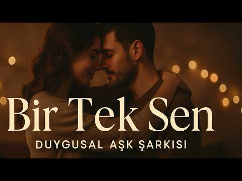 Bir Tek Sen – Kalbe Dokunan Şarkılar
