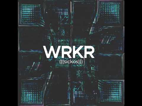 Sickos -WRKR