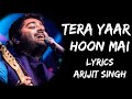 Tera Yaar Hoon Main (Lyrics) - Arijit Singh | Lyrics Tube | Arijit Singh lyrics video