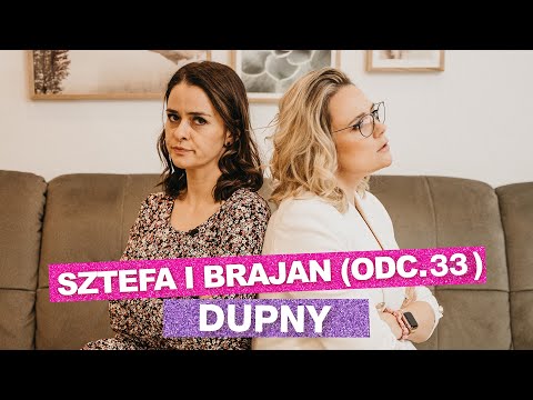 Sztefa i Brajan - Być dupnym [odc.33]