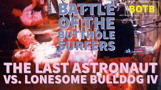 Battle of the Butthole Surfers: Day 40 - The Last Astronaut vs. Lonesome Bulldog IV