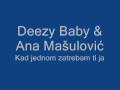 Ana Mašulović & Deezy Baby - Kad jednom zatrebam ...