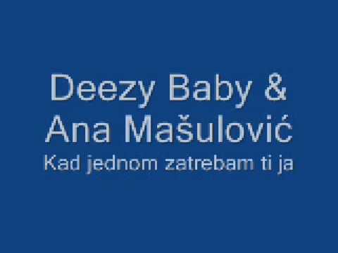 Ana Mašulović & Deezy Baby  - Kad jednom zatrebam ti ja + Lyrics