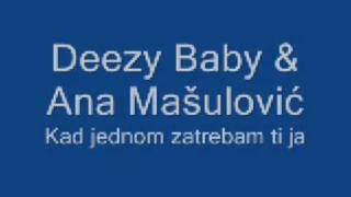 Ana Mašulović & Deezy Baby  - Kad jednom zatrebam ti ja + Lyrics