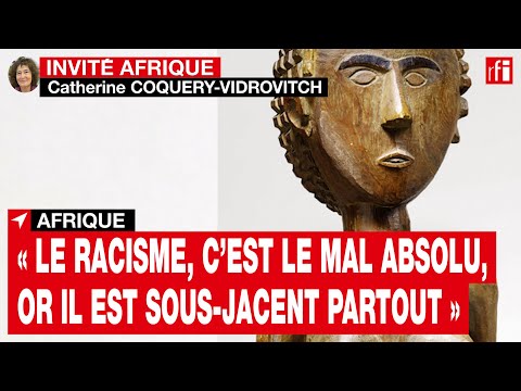 C. Coquery-Vidrovitch : « Le racisme, c’est le mal absolu, or il est sous-jacent partout » • RFI