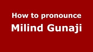 How to pronounce Milind Gunaji