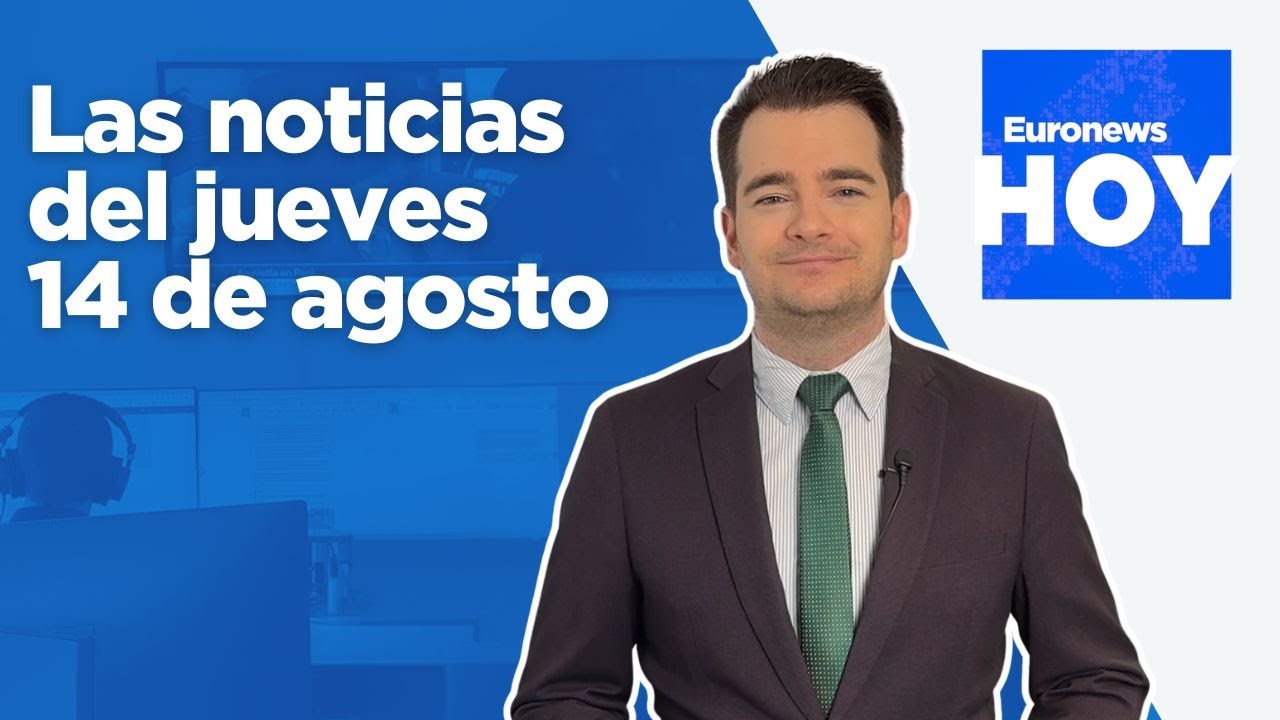 EURONEWS HOY | Las noticias del miércoles 14 de agosto: Cifras alarmantes en los incendios de España