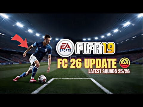 FIFA 19 FC 26 Patch 🔥 Latest Squads Update 2025/2026