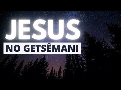 WHAT HAPPENED TO JESUS ​​IN GETHSEMANE? (STUDY AND PREACHING)