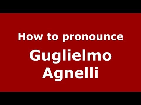 How to pronounce Guglielmo Agnelli (Italian/Italy) - PronounceNames.com