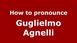 How to pronounce Guglielmo Agnelli