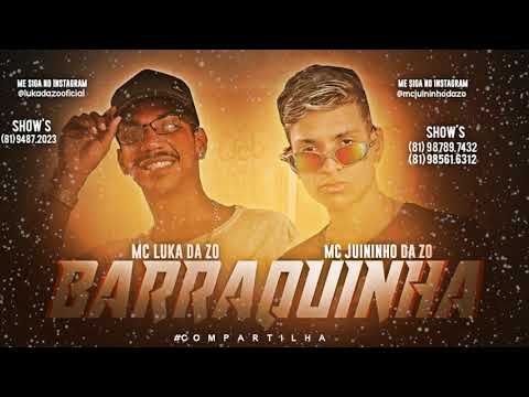 MC LUKA DA ZO E MC JUININHO DA ZO - BARRAQUINHA