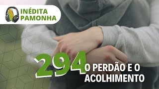 Unreleased Pamonha 294 - Forgiveness and Acceptance