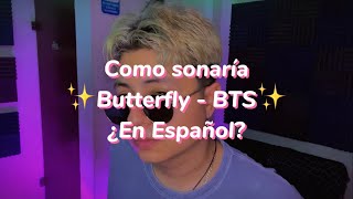 Butterfly - BTS (Version en Español)✨🦋