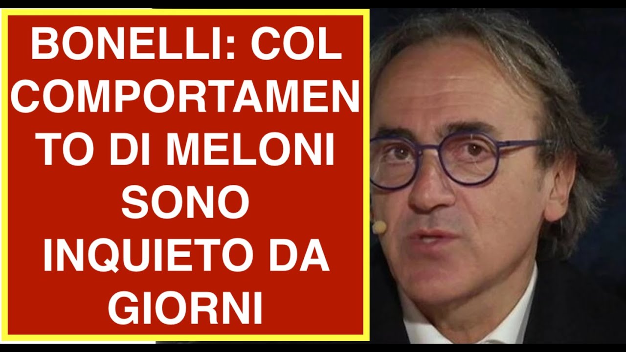 BONELLI: COL COMPORTAMENTO DI MELONI SONO INQUIETO DA GIORNI