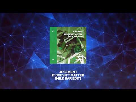 Josement - It Doesn't Matter (Milk Bar Radio Edit)