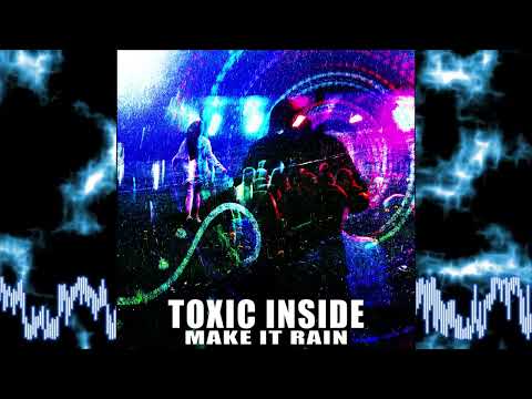 ToXic Inside - Make It Rain