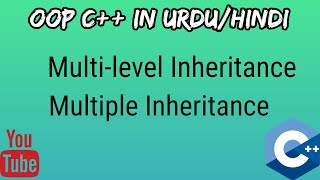 #14 Multi-level & Multiple Inheritance OOP C++ in Urdu/Hindi