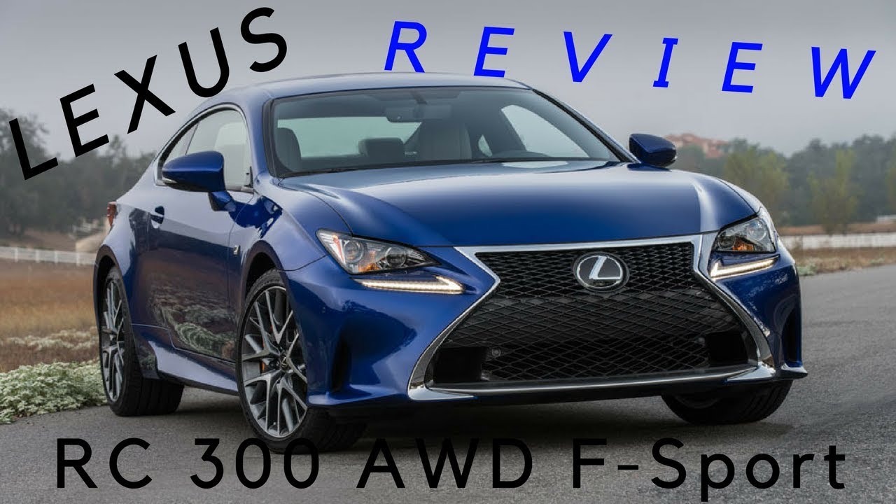 2017 LEXUS RC 300 AWD F-SPORT REVIEW! A VERY ...