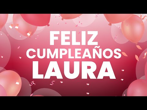 ❤️ FELIZ CUMPLEAÑOS LAURA 👉 [Happy Birthday LAURA]