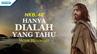 Download lagu NKB. 48 - Hanya Dialah Yang Tahu - Victor Hutabarat ( lyric video) mp3