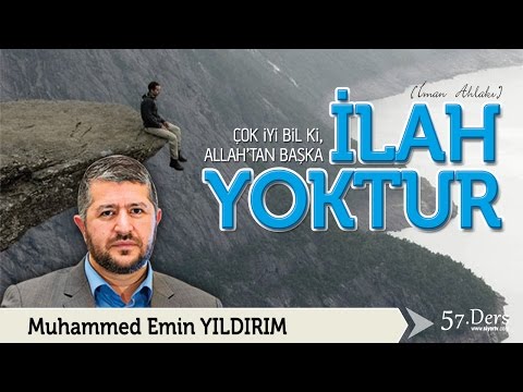 Çok İyi Bil Ki, Allah'tan Başka İlah Yoktur / Muhammed Emin Yıldırım (57. Ders)