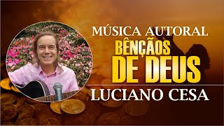 Música BÊNÇÃOS DE DEUS. LUCIANO CESA. ( Autoral ) Compartilhem !