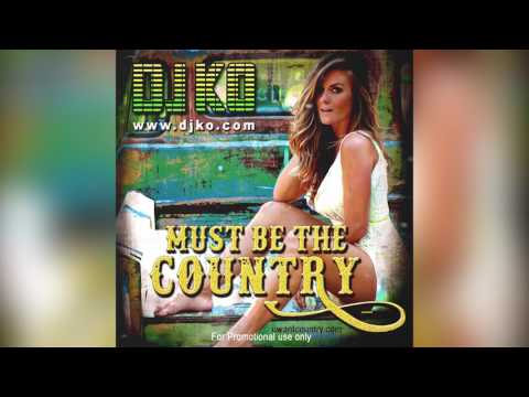DJ KO - Must be the Country Mix COUNTRY | EDM | HIP - HOP