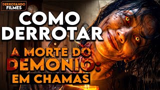 Como Derrotar A MORTE DO DEMÔNIO: EM CHAMAS | Derrotando Filmes