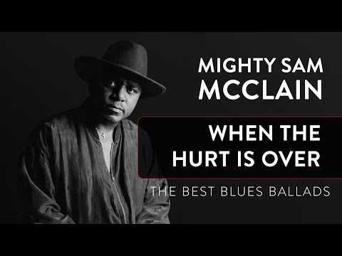 Mighty Sam McClain - When the Hurt Is Over (His Best Blues Ballads)