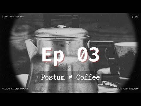 Episode 03—Postum ≠ Coffee