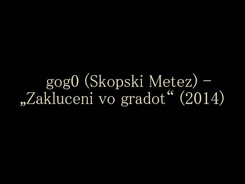 gog0(Skopski Metez)-Zakluceni vo gradot | 2014