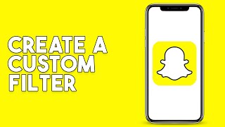How To Create A Custom Snapchat Filter (2023)