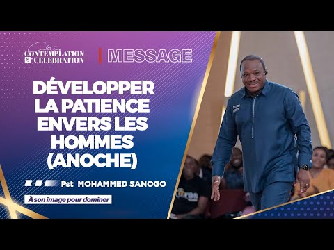 DEVELOPPER LA PATIENCE ENVERS LES HOMMES (ANOCHE) | Pasteur Mohammed SANOGO