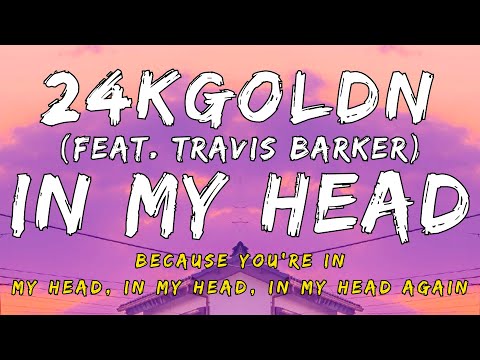 24kGoldn - In My Head (feat. Travis Barker) [Lyrics]